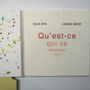 Louis Dire, Qu’est-ce qui se dissimule aussi ?, avec des interventions originales de Colette Deblé