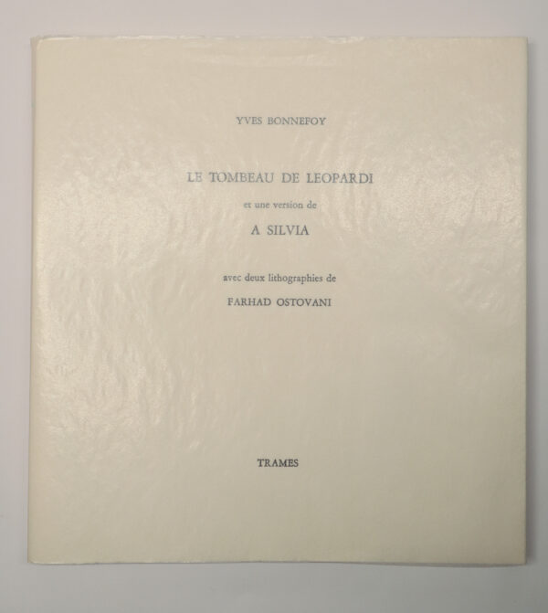 Yves Bonnefoy, Le Tombeau de Leopardi, et une version de A Silvia, avec deux lithographies de Farhad Ostovani