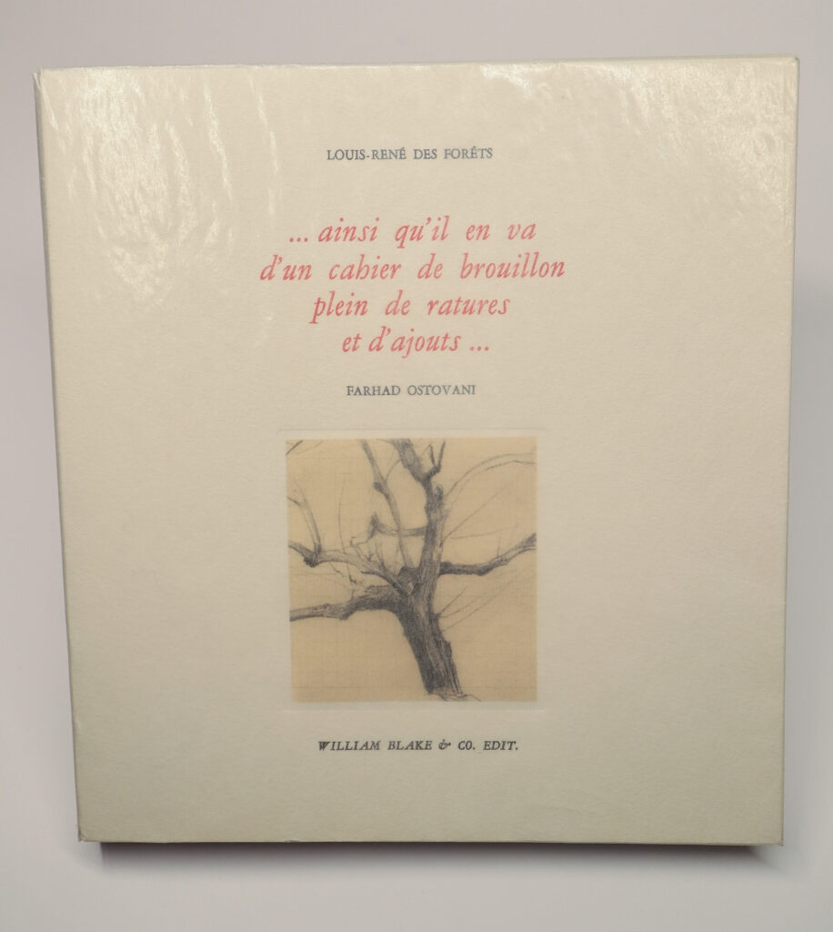 Louis-René des Forêts, … ainsi qu'il en va d'un cahier de brouillon plein de ratures et d'ajouts, avec un frontispice et une vignette originale de Farhad Ostovani