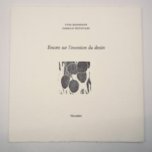 Yves Bonnefoy, Encore sur l’invention du dessin, avec trois bois gravés et une lithographie de Farhad Ostovani