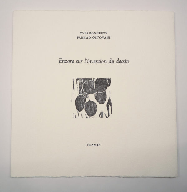 Yves Bonnefoy, Encore sur l’invention du dessin, avec trois bois gravés et une lithographie de Farhad Ostovani