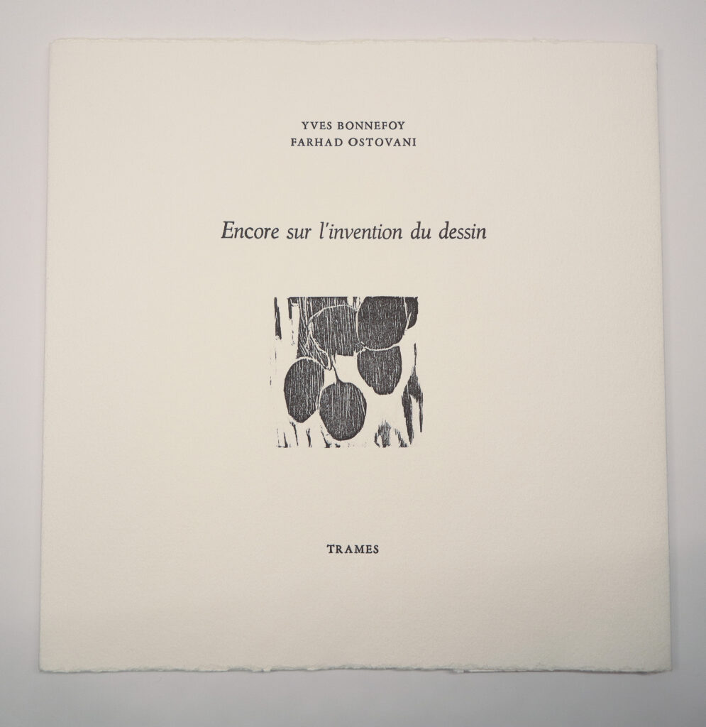 Yves Bonnefoy, Encore sur l’invention du dessin, avec trois bois gravés et une lithographie de Farhad Ostovani