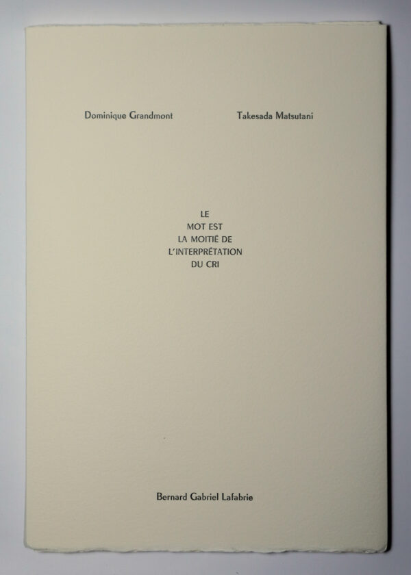 Dominique Grandmont, Le Mot est la moitié de l’interprétation du cri, avec cinq linogravures de Takesada Matsutani
