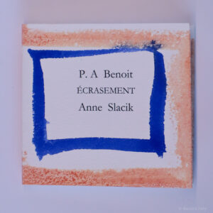 Pierre-André Benoit, Écrasement, avec des peintures de Anne Slacik