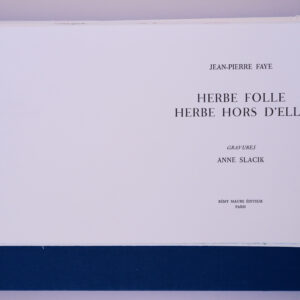Jean-Pierre Faye, Herbe folle, herbe hors d’elle, avec des pointes sèches et peintures de Anne Slacik, édition folio non pliés et emboîtage toilé