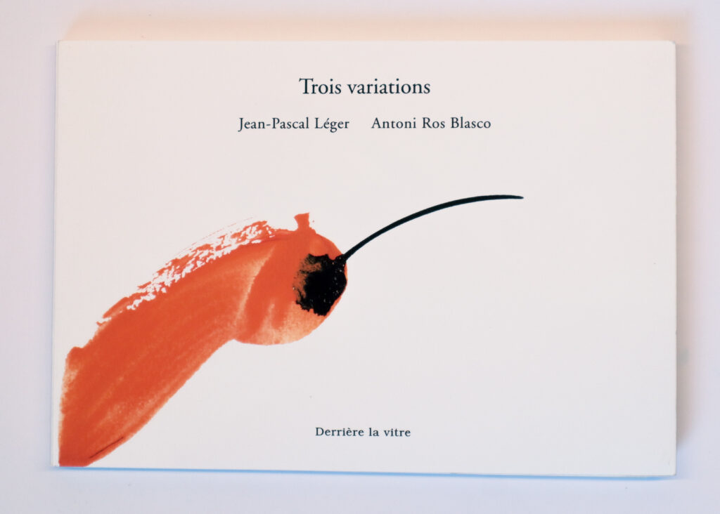Jean-Pascal Léger, Trois variations, avec des gouaches d’Antonio Ros Blasco et le DVD Dans l’atelier d’Antonio Ros Blasco