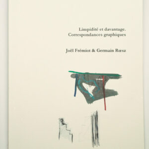 Joël Frémiot, Germain Roesz, Limpidité et davantage. Correspondances graphiques, avec deux dessins originaux des artistes